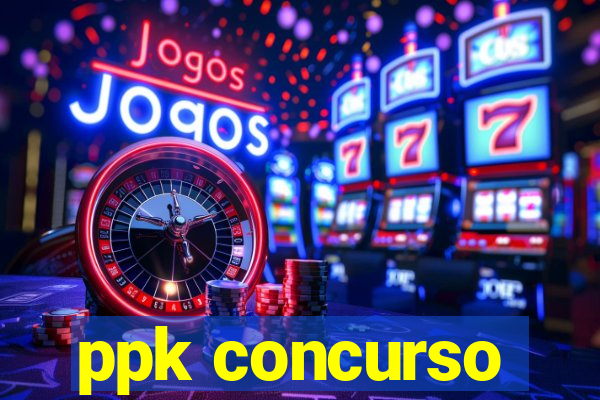 ppk concurso